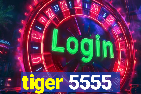 tiger 5555